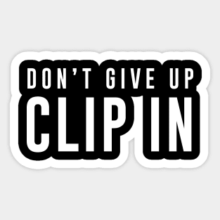 Dont give up Clip in Sticker